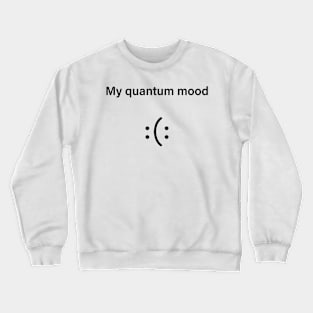 Quantum Mood Funny Quantum Physics Crewneck Sweatshirt